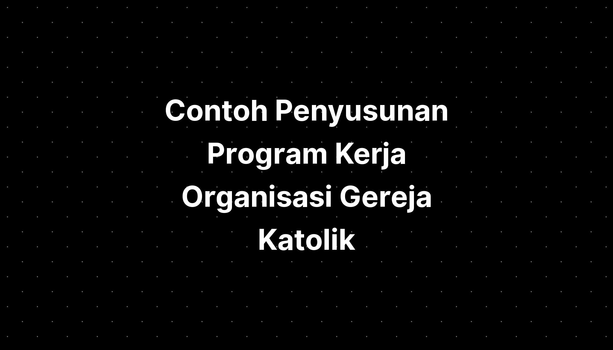 Contoh Penyusunan Program Kerja Organisasi Gereja Katolik - IMAGESEE